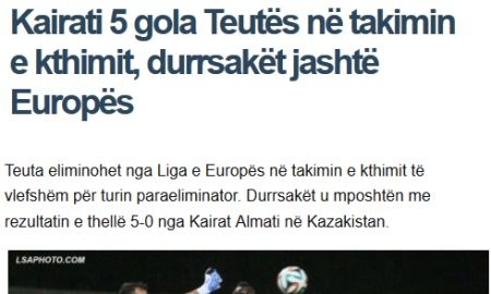 «Не сыграй Мочка так здорово, „Кайрат“ забил бы двухзначное количество голов!» Обзор албанских СМИ и мнения болельщиков после матча «Кайрат» — «Теута»
